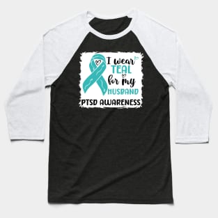 I Wear Teal for my Husband PTSD Awareness Baseball T-Shirt